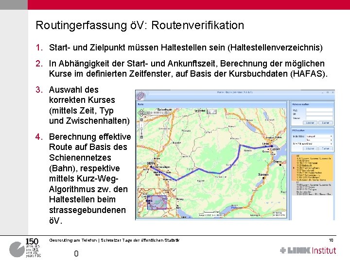 Routingerfassung öV: Routenverifikation 1. Start- und Zielpunkt müssen Haltestellen sein (Haltestellenverzeichnis) 2. In Abhängigkeit