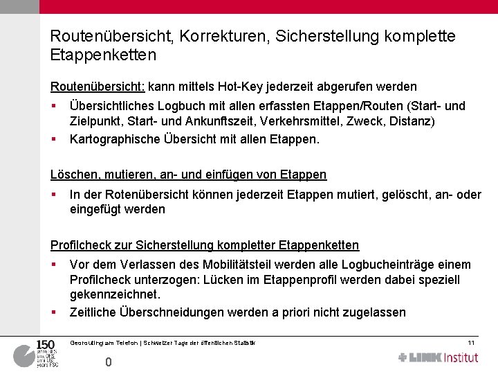 Routenübersicht, Korrekturen, Sicherstellung komplette Etappenketten Routenübersicht: kann mittels Hot-Key jederzeit abgerufen werden § §