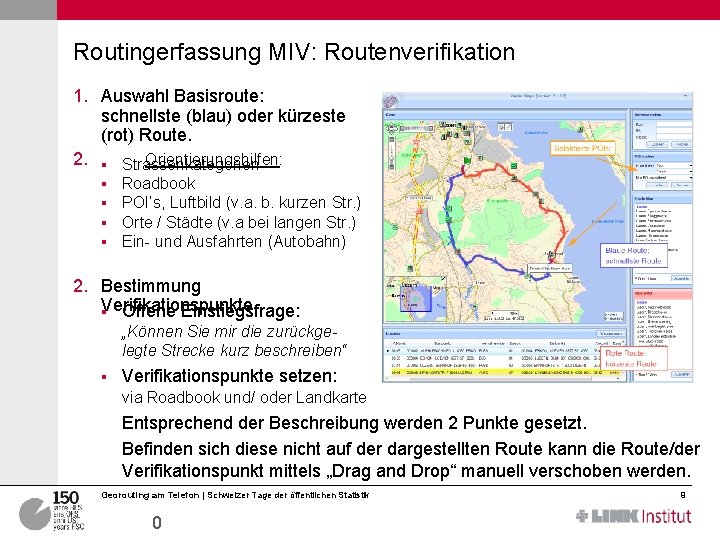 Routingerfassung MIV: Routenverifikation 1. Auswahl Basisroute: schnellste (blau) oder kürzeste (rot) Route. 2. §