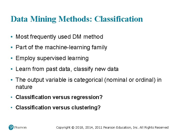 Data Mining Methods: Classification • Most frequently used DM method • Part of the