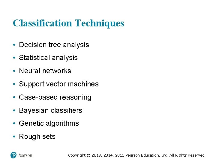 Classification Techniques • Decision tree analysis • Statistical analysis • Neural networks • Support