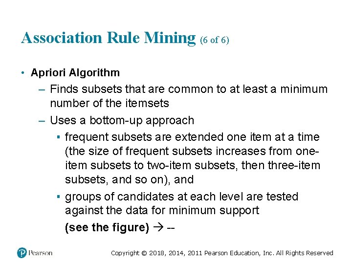 Association Rule Mining (6 of 6) • Apriori Algorithm – Finds subsets that are