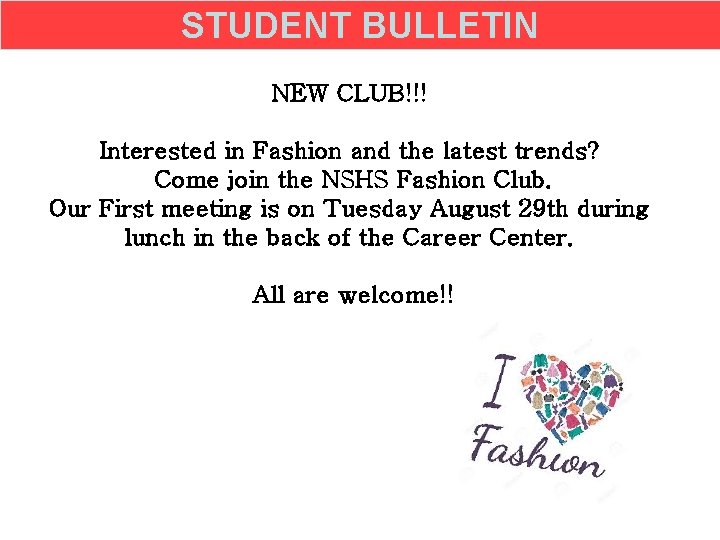 STUDENT BULLETIN NEW CLUB!!! Interested in Fashion and the latest trends? Come join the