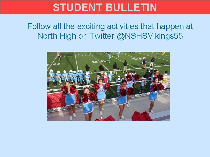 STUDENT BULLETIN Follow all the exciting activities that happen at North High on Twitter