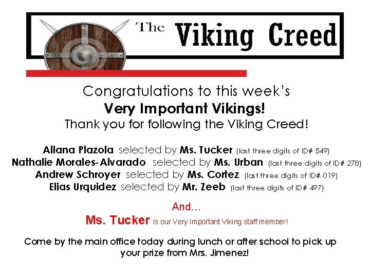 Congratulations to this week’s Very Important Vikings! Thank you for following the Viking Creed!