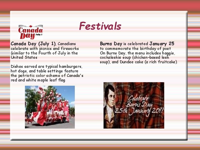 Festivals Canada Day (July 1), Canadians celebrate with picnics and fireworks (similar to the