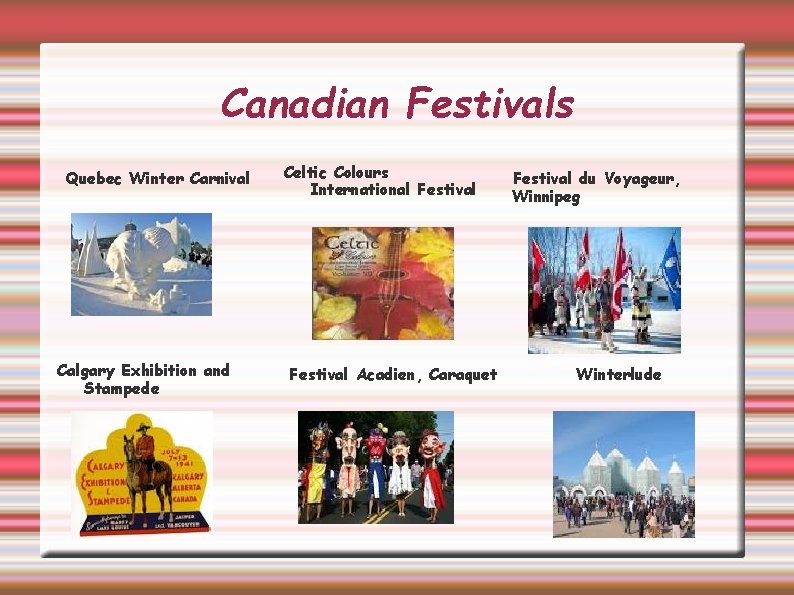 Canadian Festivals Quebec Winter Carnival Calgary Exhibition and Stampede Celtic Colours International Festival Acadien,