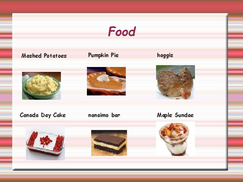 Food Mashed Potatoes Pumpkin Pie haggis Canada Day Cake nanaimo bar Maple Sundae 