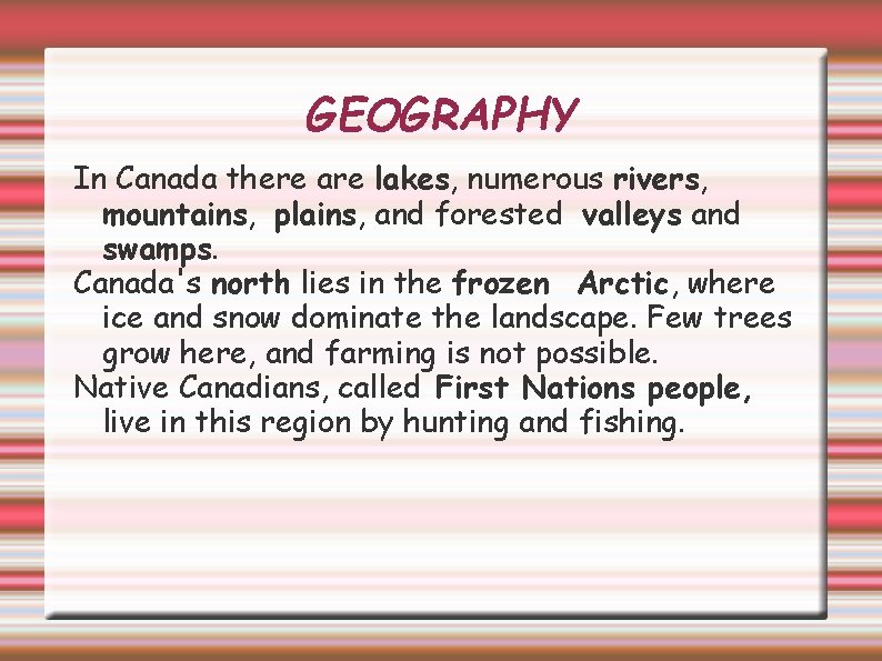 GEOGRAPHY In Canada there are lakes, numerous rivers, mountains, plains, and forested valleys and