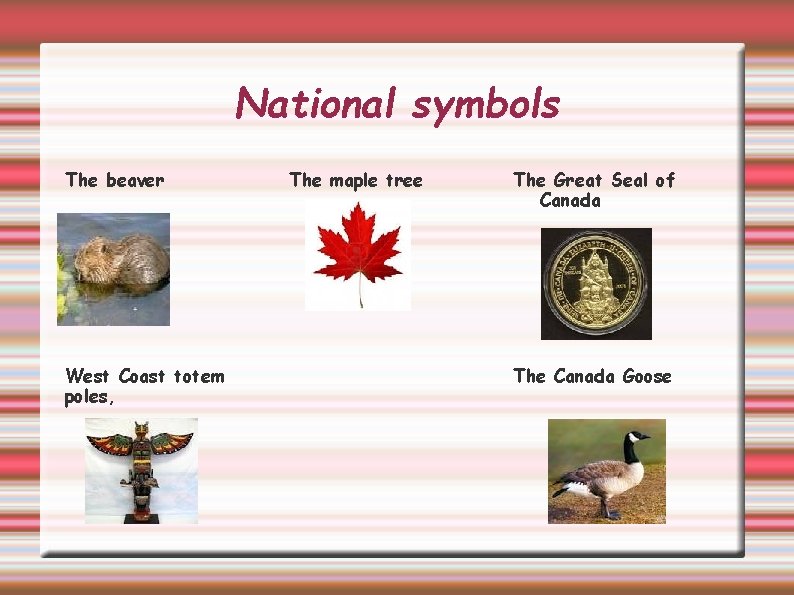 National symbols The beaver West Coast totem poles, The maple tree The Great Seal