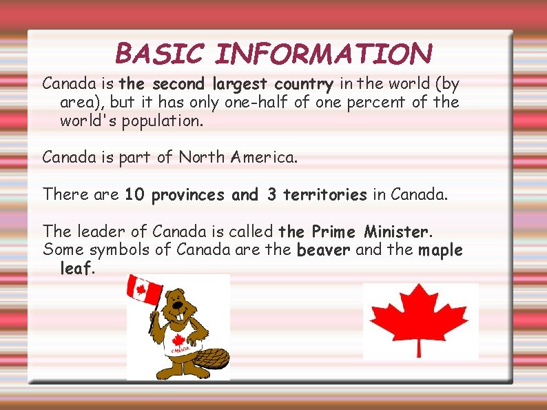 BASIC INFORMATION Canada is the second largest country in the world (by area), but