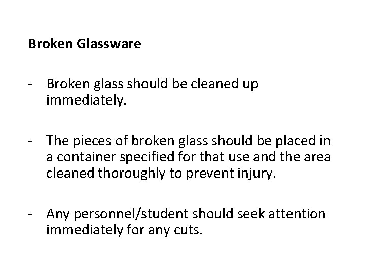 Broken Glassware - Broken glass should be cleaned up immediately. - The pieces of