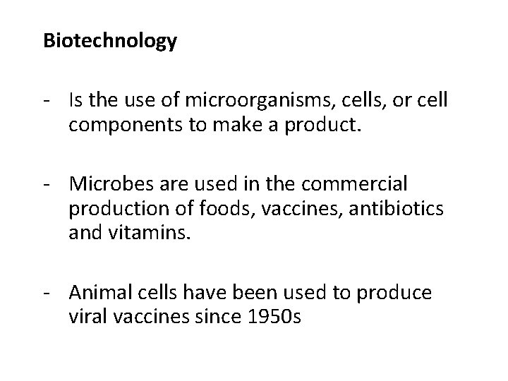 Biotechnology - Is the use of microorganisms, cells, or cell components to make a