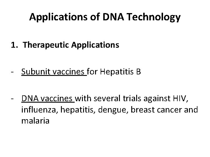 Applications of DNA Technology 1. Therapeutic Applications - Subunit vaccines for Hepatitis B -