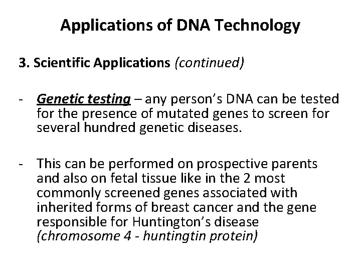 Applications of DNA Technology 3. Scientific Applications (continued) - Genetic testing – any person’s