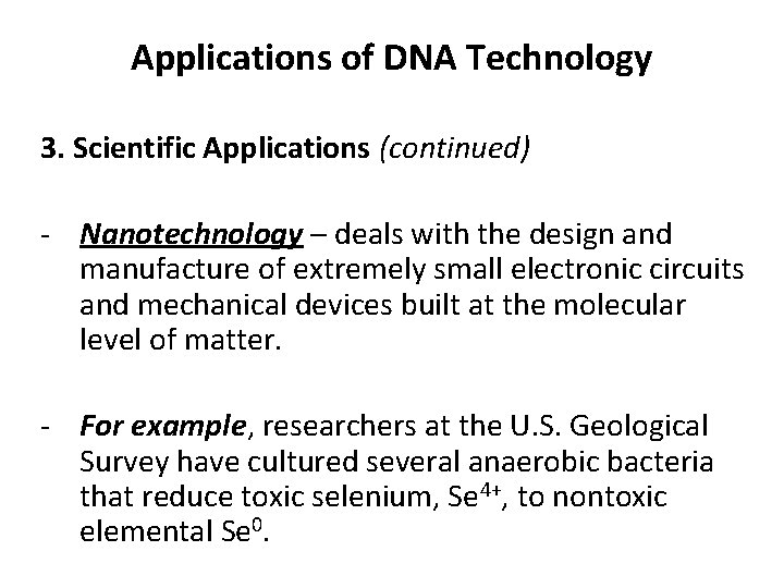 Applications of DNA Technology 3. Scientific Applications (continued) - Nanotechnology – deals with the