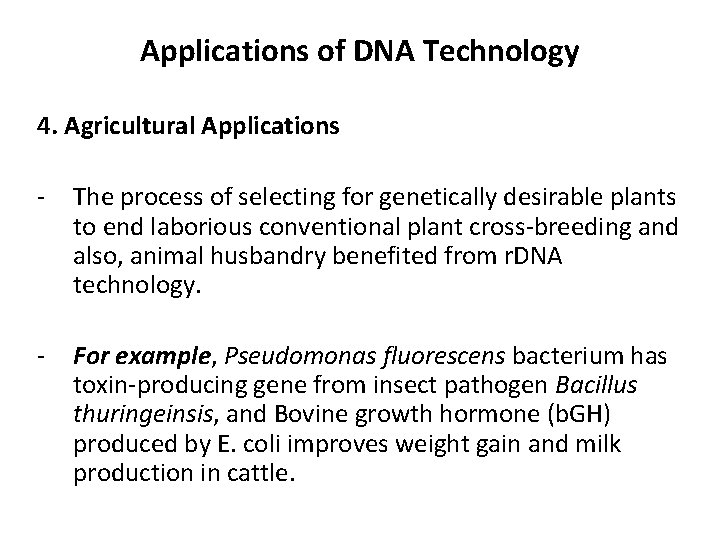 Applications of DNA Technology 4. Agricultural Applications - The process of selecting for genetically