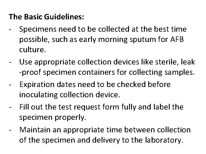 The Basic Guidelines: - Specimens need to be collected at the best time possible,