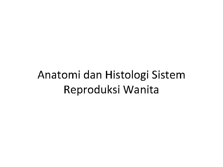 Anatomi dan Histologi Sistem Reproduksi Wanita 