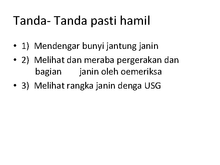 Tanda- Tanda pasti hamil • 1) Mendengar bunyi jantung janin • 2) Melihat dan