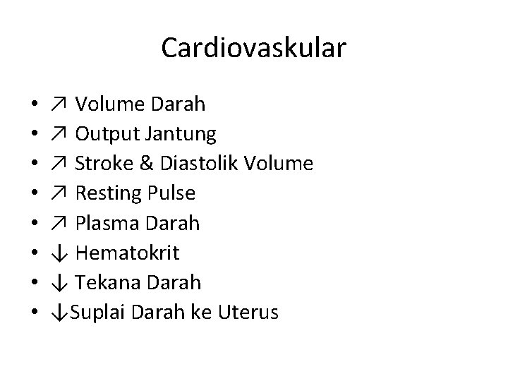 Cardiovaskular • • ↗ Volume Darah ↗ Output Jantung ↗ Stroke & Diastolik Volume