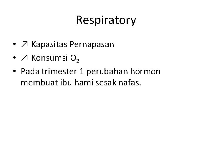 Respiratory • ↗ Kapasitas Pernapasan • ↗ Konsumsi O 2 • Pada trimester 1