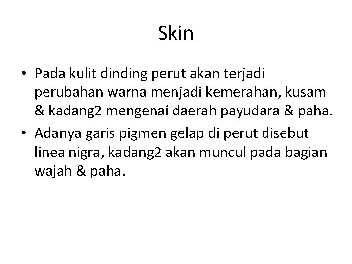 Skin • Pada kulit dinding perut akan terjadi perubahan warna menjadi kemerahan, kusam &