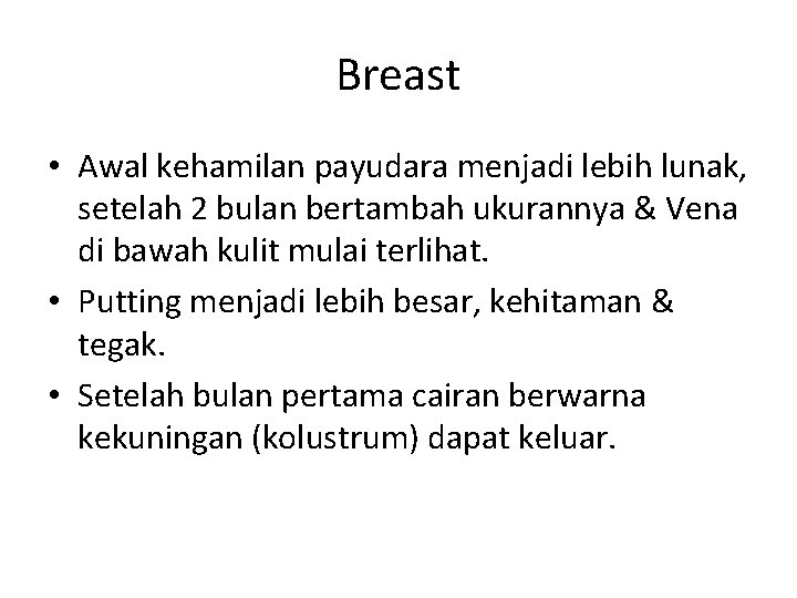 Breast • Awal kehamilan payudara menjadi lebih lunak, setelah 2 bulan bertambah ukurannya &