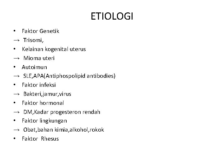 ETIOLOGI • → • → • → • Faktor Genetik Trisomi, Kelainan kogenital uterus