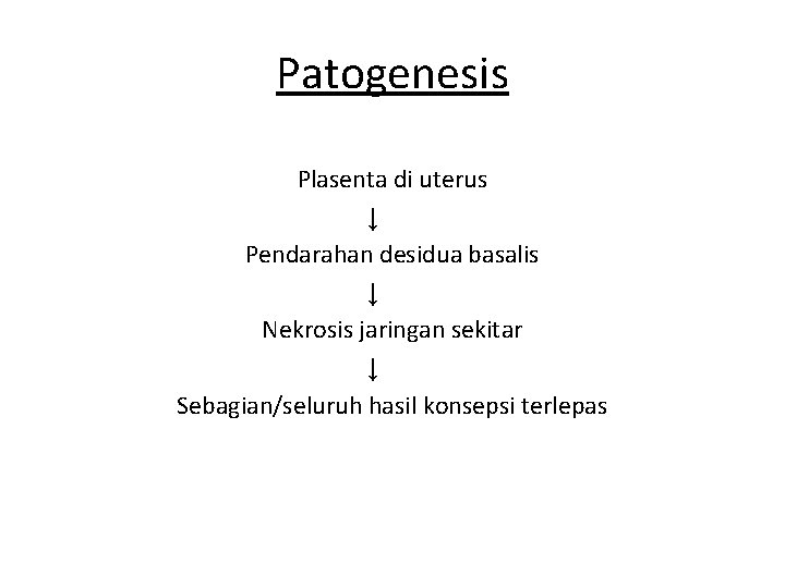 Patogenesis Plasenta di uterus ↓ Pendarahan desidua basalis ↓ Nekrosis jaringan sekitar ↓ Sebagian/seluruh