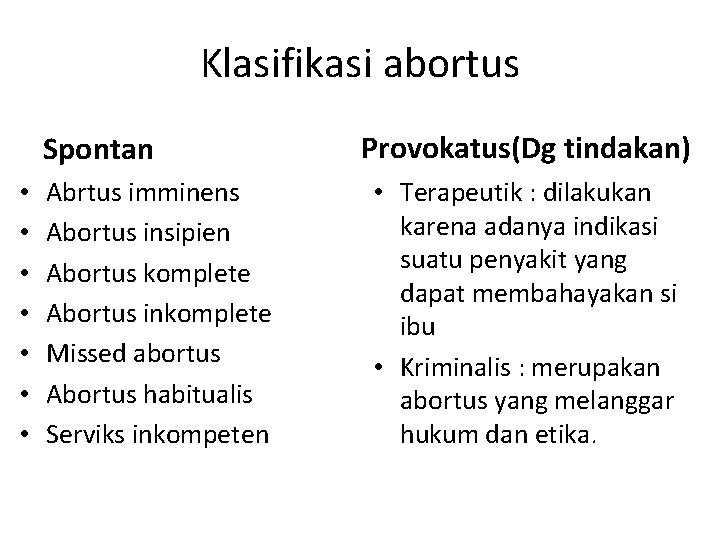 Klasifikasi abortus Spontan • • Abrtus imminens Abortus insipien Abortus komplete Abortus inkomplete Missed