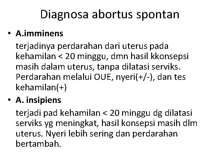 Diagnosa abortus spontan • A. imminens terjadinya perdarahan dari uterus pada kehamilan < 20