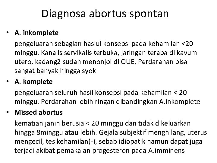 Diagnosa abortus spontan • A. inkomplete pengeluaran sebagian hasiul konsepsi pada kehamilan <20 minggu.