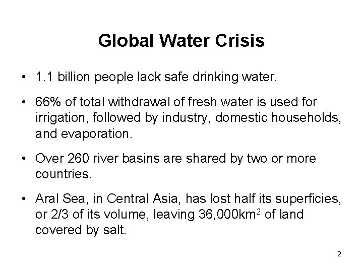 Global Water Crisis • 1. 1 billion people lack safe drinking water. • 66%