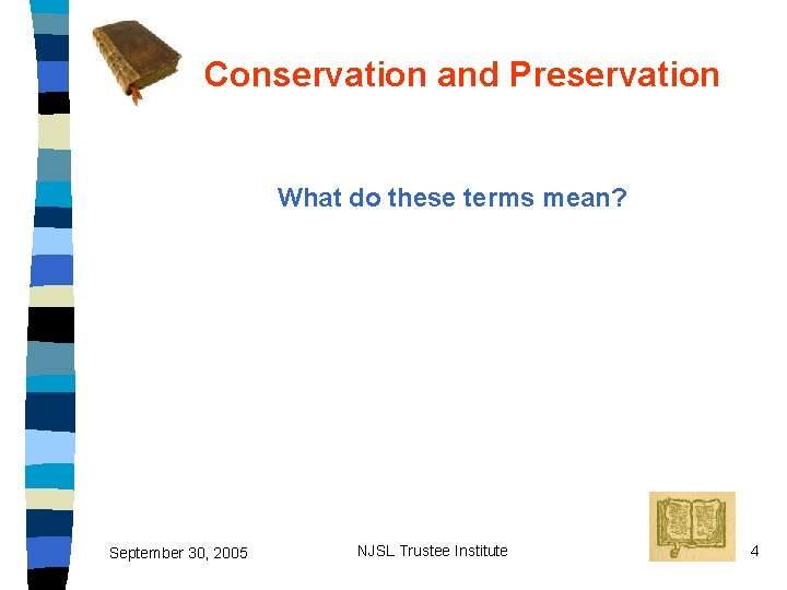 Conservation and Preservation What do these terms mean? September 30, 2005 NJSL Trustee Institute