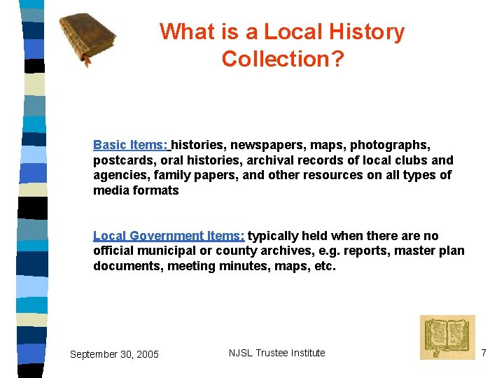 What is a Local History Collection? Basic Items: histories, newspapers, maps, photographs, postcards, oral