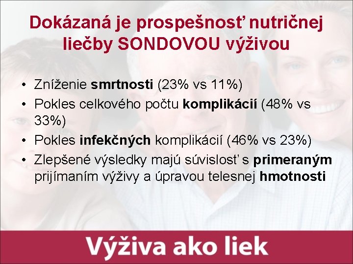 Dokázaná je prospešnosť nutričnej liečby SONDOVOU výživou • Zníženie smrtnosti (23% vs 11%) •