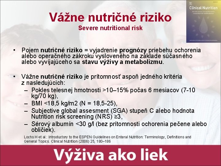 Vážne nutričné riziko Severe nutritional risk • Pojem nutričné riziko = vyjadrenie prognózy priebehu