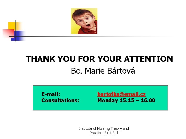 THANK YOU FOR YOUR ATTENTION Bc. Marie Bártová E-mail: Consultations: bartofka@email. cz Monday 15.