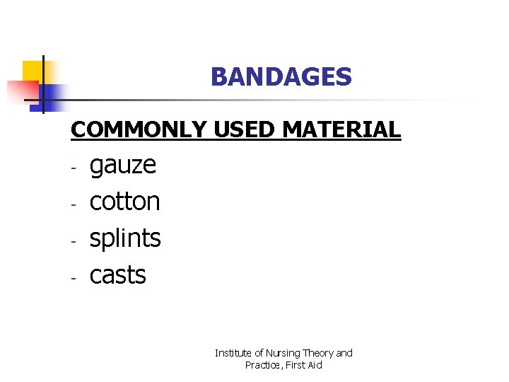 BANDAGES COMMONLY USED MATERIAL - gauze cotton splints casts Institute of Nursing Theory and