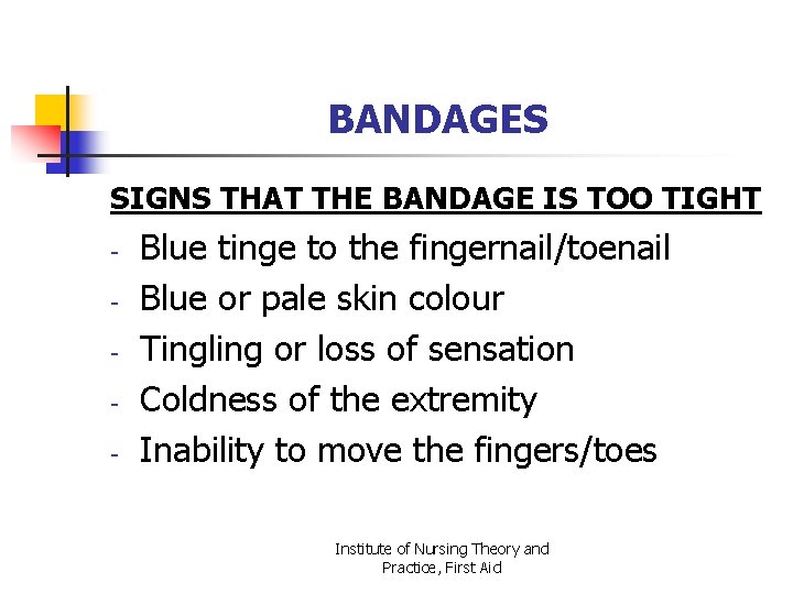 BANDAGES SIGNS THAT THE BANDAGE IS TOO TIGHT - Blue tinge to the fingernail/toenail