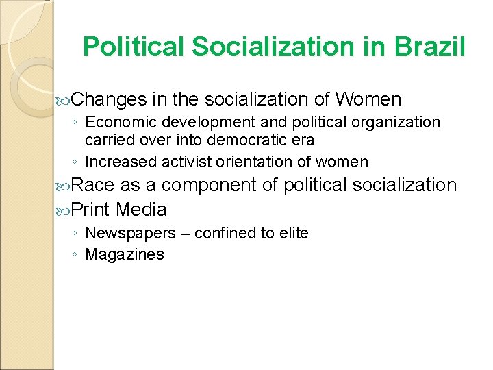Political Socialization in Brazil Changes in the socialization of Women ◦ Economic development and