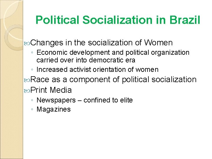 Political Socialization in Brazil Changes in the socialization of Women ◦ Economic development and