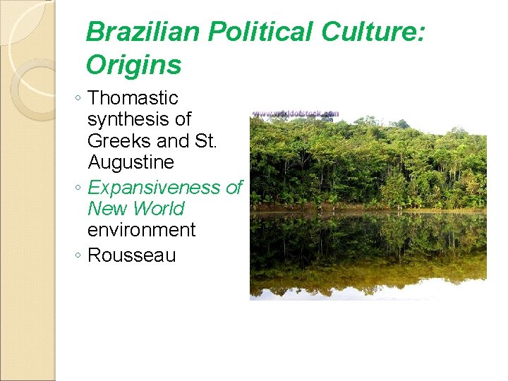 Brazilian Political Culture: Origins ◦ Thomastic synthesis of Greeks and St. Augustine ◦ Expansiveness