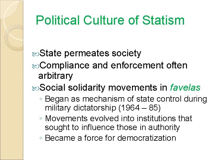 Political Culture of Statism State permeates society Compliance and enforcement often arbitrary Social solidarity