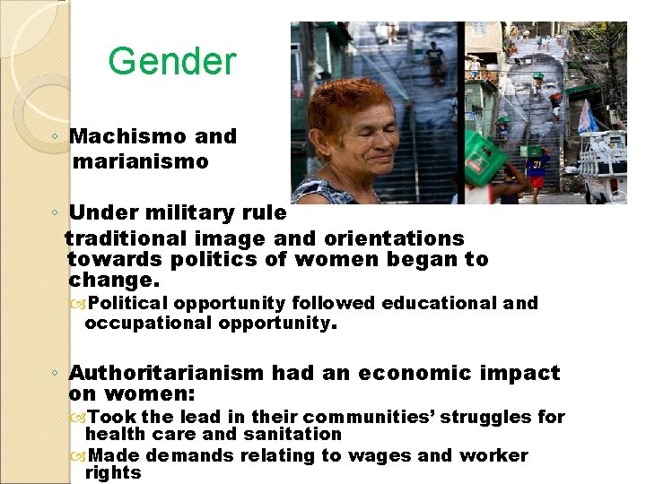 Gender ◦ Machismo and marianismo ◦ Under military rule traditional image and orientations towards
