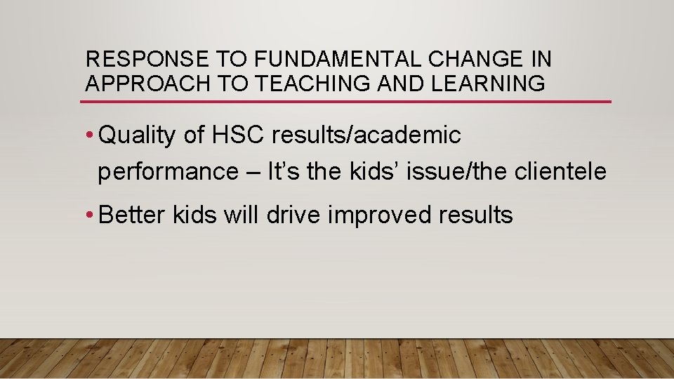 RESPONSE TO FUNDAMENTAL CHANGE IN APPROACH TO TEACHING AND LEARNING • Quality of HSC