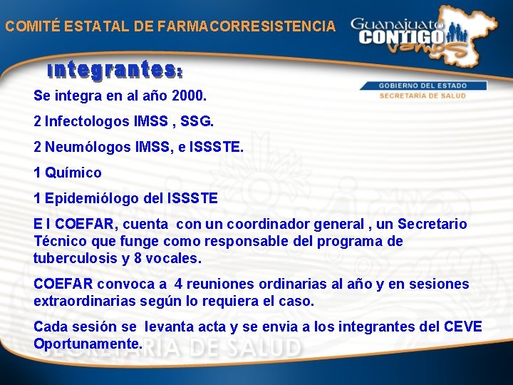 COMITÉ ESTATAL DE FARMACORRESISTENCIA Se integra en al año 2000. 2 Infectologos IMSS ,