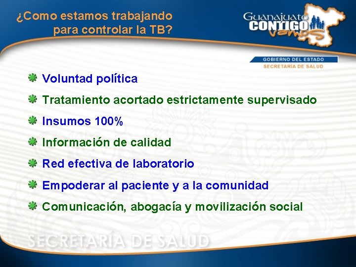 ¿Como estamos trabajando para controlar la TB? Voluntad política Tratamiento acortado estrictamente supervisado Insumos