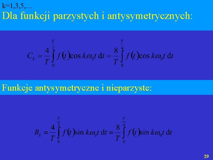 k=1, 3, 5, . . Dla funkcji parzystych i antysymetrycznych: Funkcje antysymetryczne i nieparzyste: